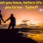 Love what you have, before life teaches you to lov - Tymoff